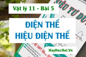 Điện thế, Hiệu điện thế là gì? Công thức mối liên hệ giữa Hiệu điện thế và Cường độ Điện trường - Vật lý 11 bài 5